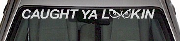 Caught Ya Lookin With Eyes Windshield Decal WSD305
