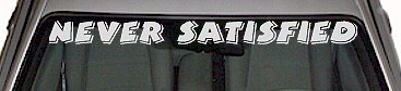 Never Satisfied Windshield Decal WSD322