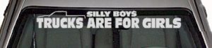 WSD341 Silly Boys Trucks Are For Girls Windshield Decal